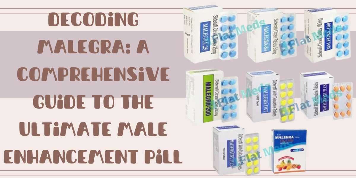 Decoding Malegra: A Comprehensive Guide to the Ultimate Male Enhancement Pill