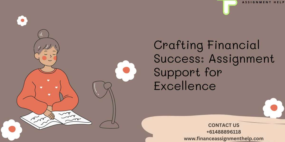 Crafting Financial Success: Assignment Support for Excellence