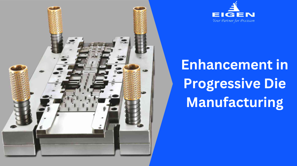 Enhancement in Progressive Die Manufacturing -