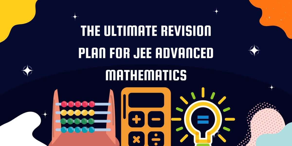 The Ultimate Revision Plan for JEE Advanced Mathematics