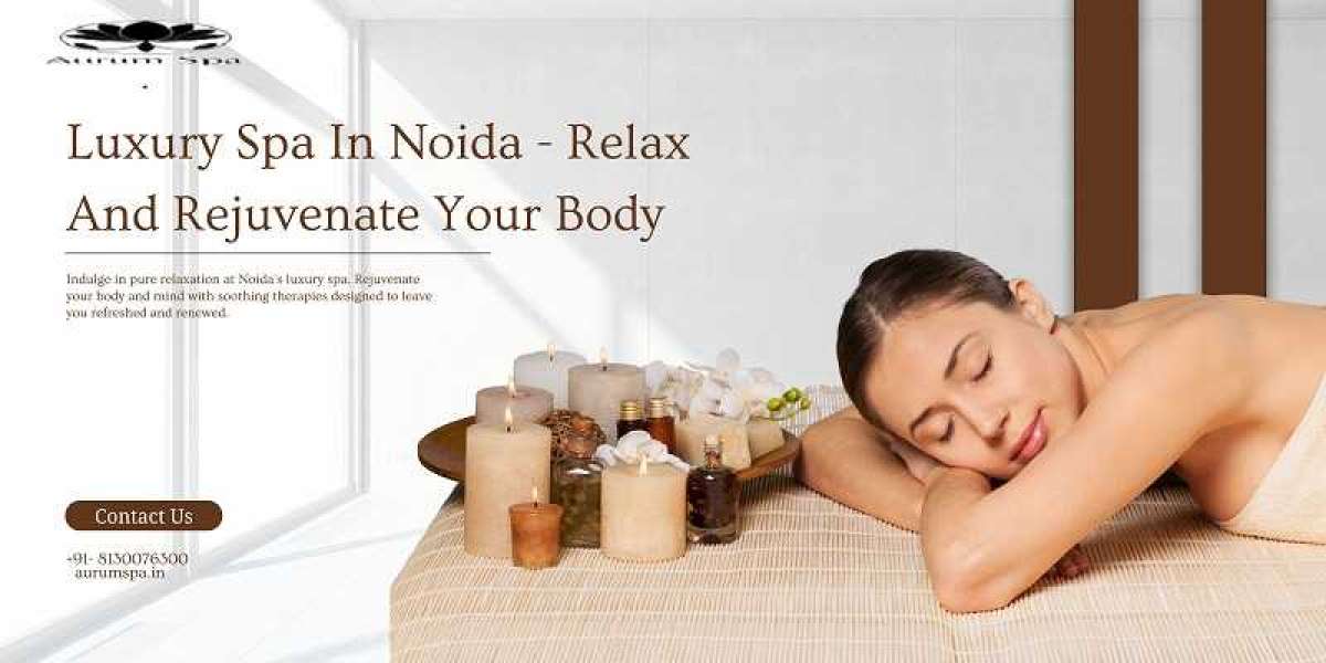 Luxury Spa In Noida — Relax And Rejuvenate Your Body