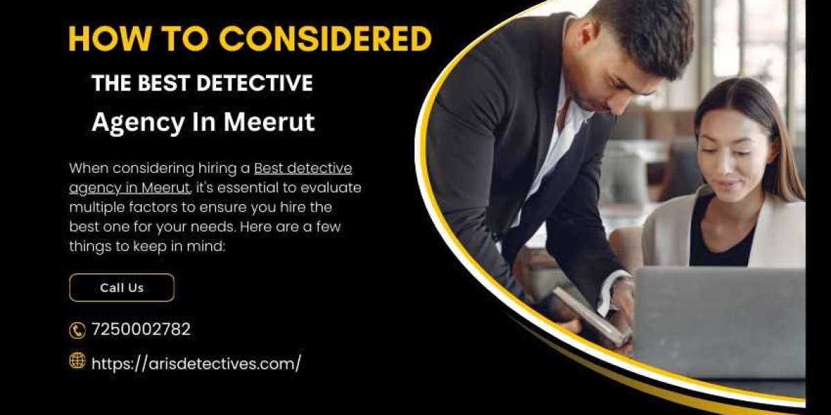 How To Considered The Best Detective Agency In Meerut